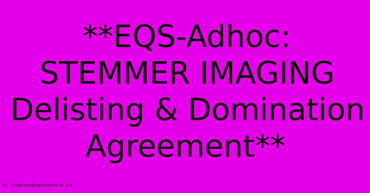 **EQS-Adhoc: STEMMER IMAGING Delisting & Domination Agreement** 