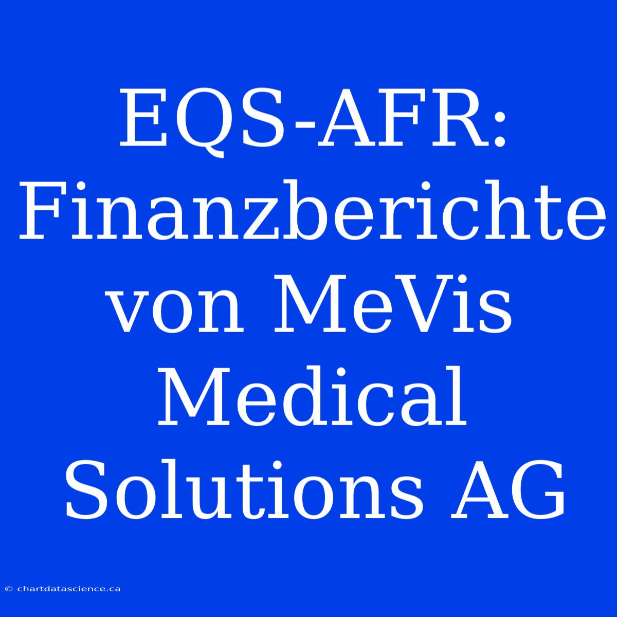 EQS-AFR: Finanzberichte Von MeVis Medical Solutions AG