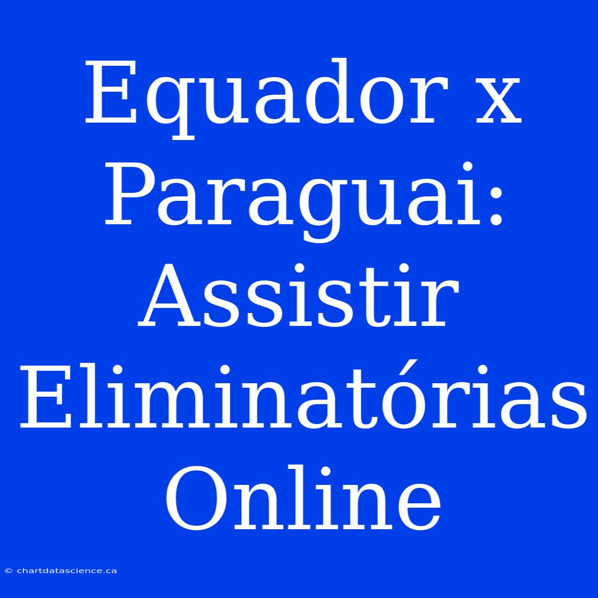 Equador X Paraguai: Assistir Eliminatórias Online