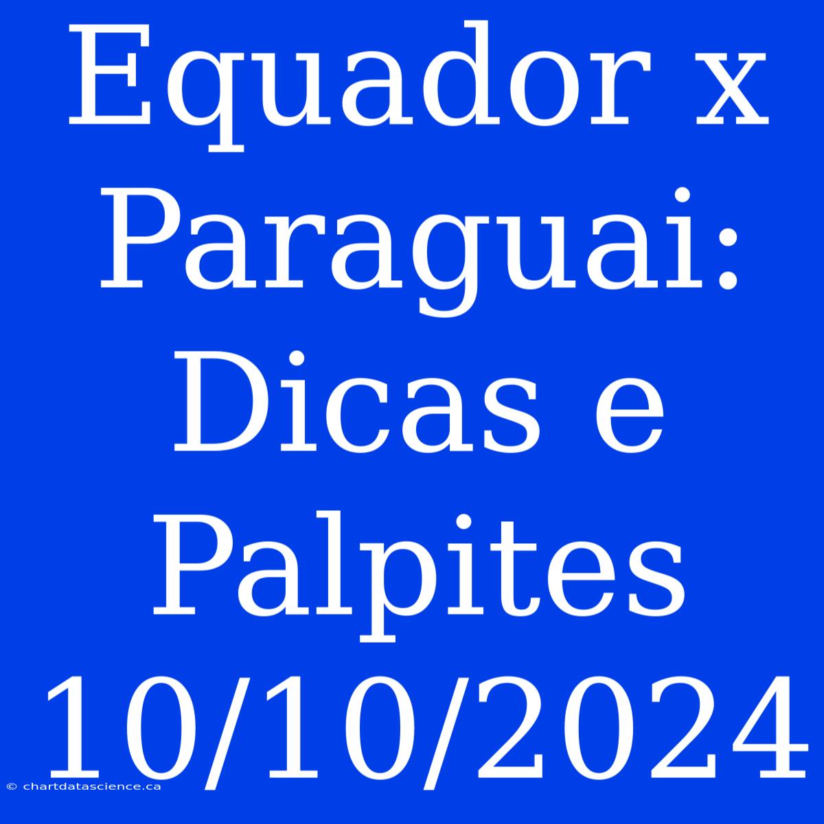 Equador X Paraguai: Dicas E Palpites 10/10/2024