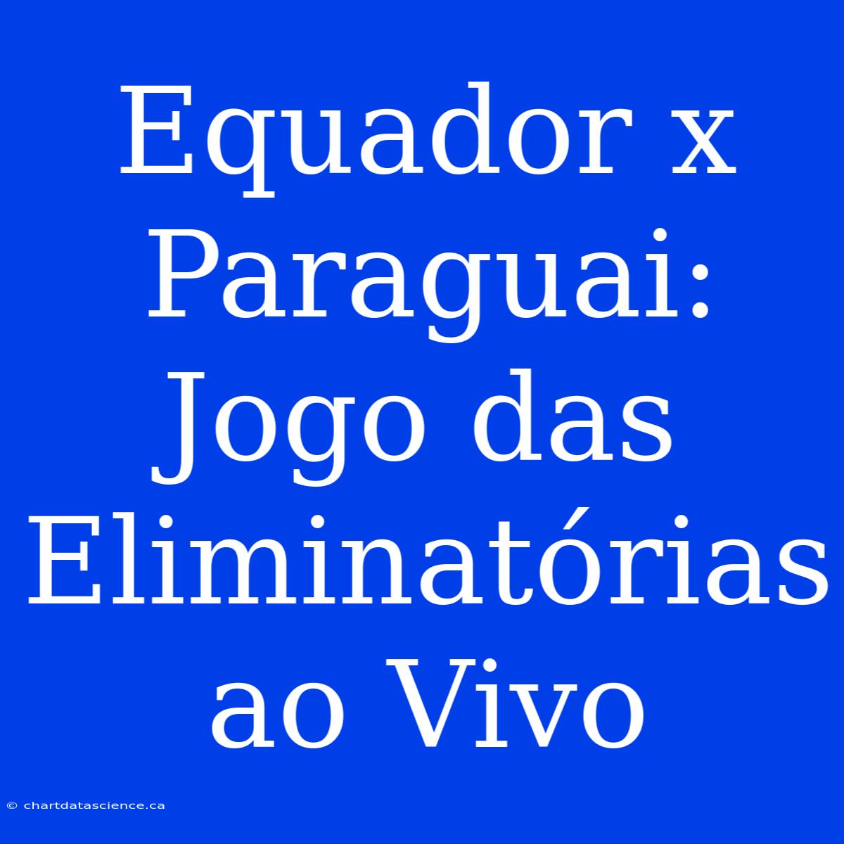 Equador X Paraguai: Jogo Das Eliminatórias Ao Vivo