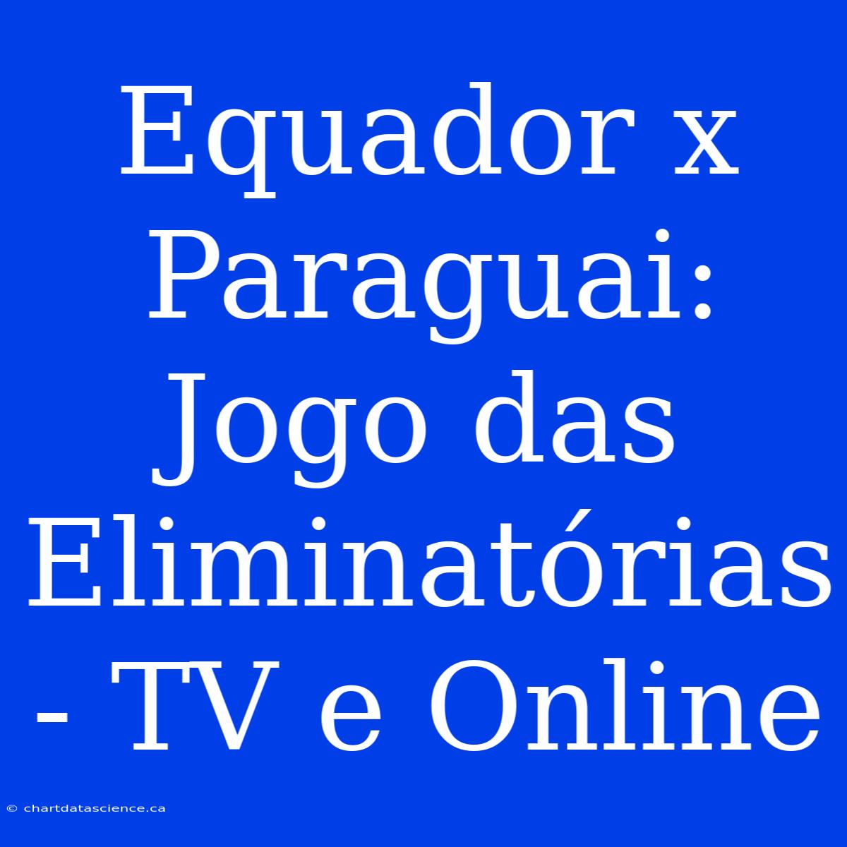 Equador X Paraguai: Jogo Das Eliminatórias - TV E Online