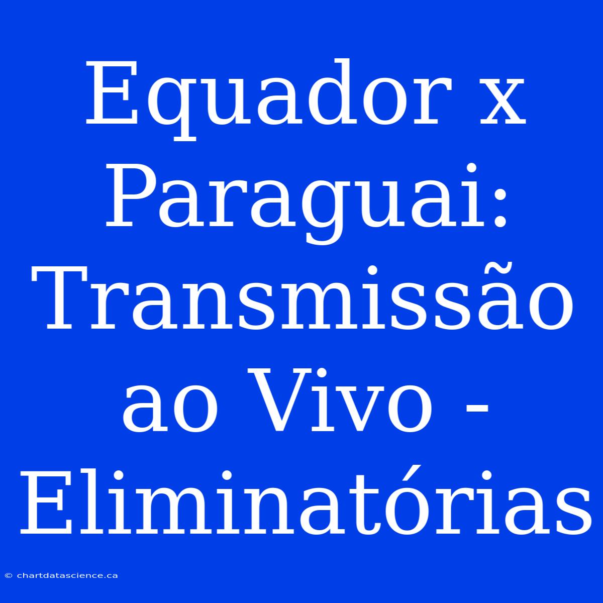 Equador X Paraguai: Transmissão Ao Vivo - Eliminatórias