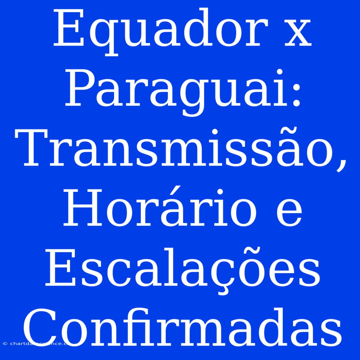 Equador X Paraguai: Transmissão, Horário E Escalações Confirmadas