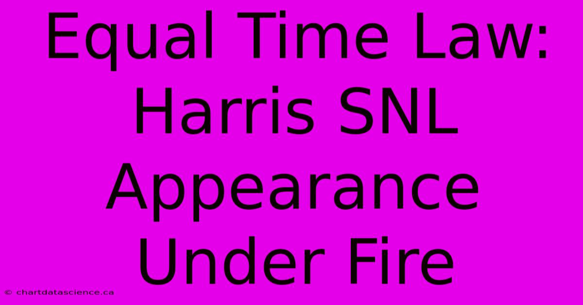 Equal Time Law: Harris SNL Appearance Under Fire