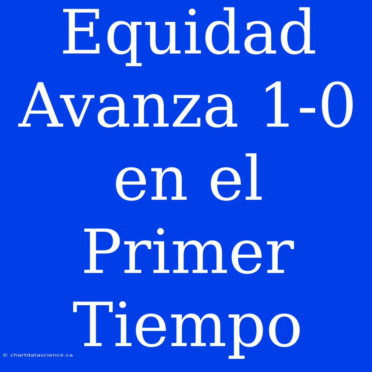 Equidad Avanza 1-0 En El Primer Tiempo