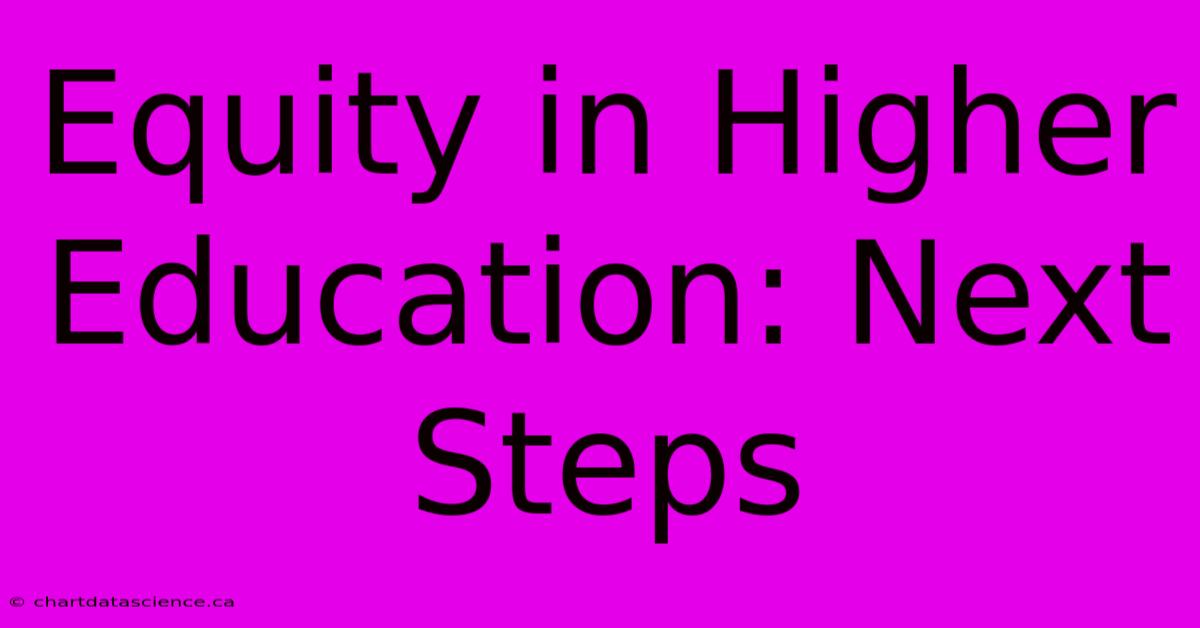 Equity In Higher Education: Next Steps