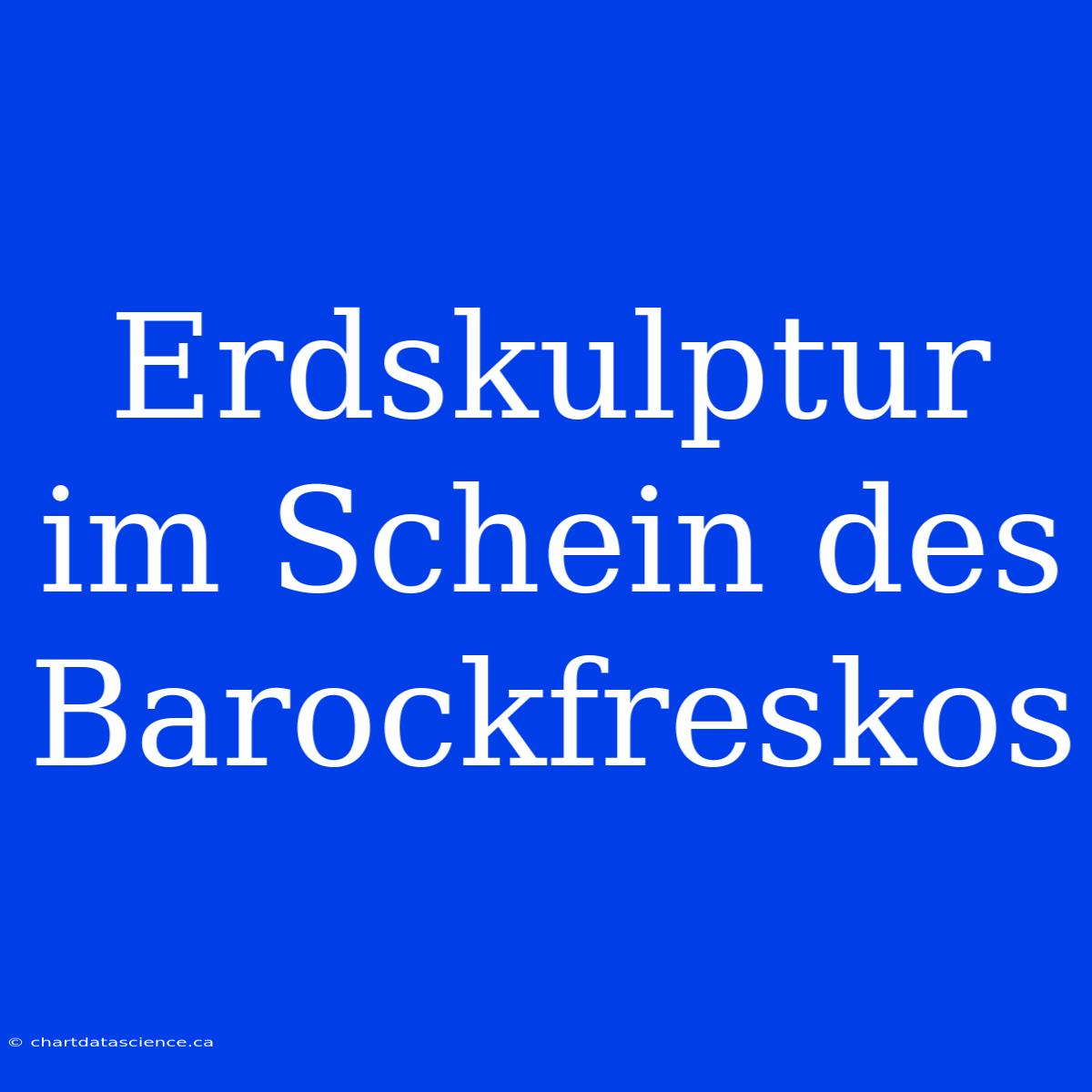 Erdskulptur Im Schein Des Barockfreskos