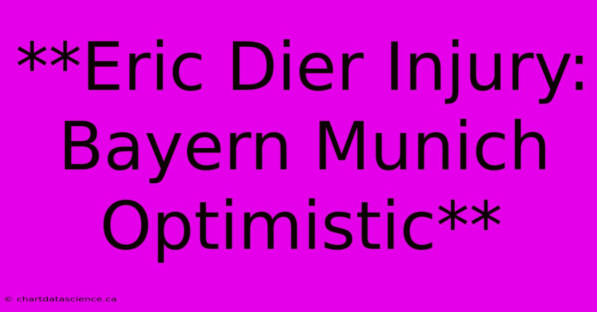 **Eric Dier Injury: Bayern Munich Optimistic**