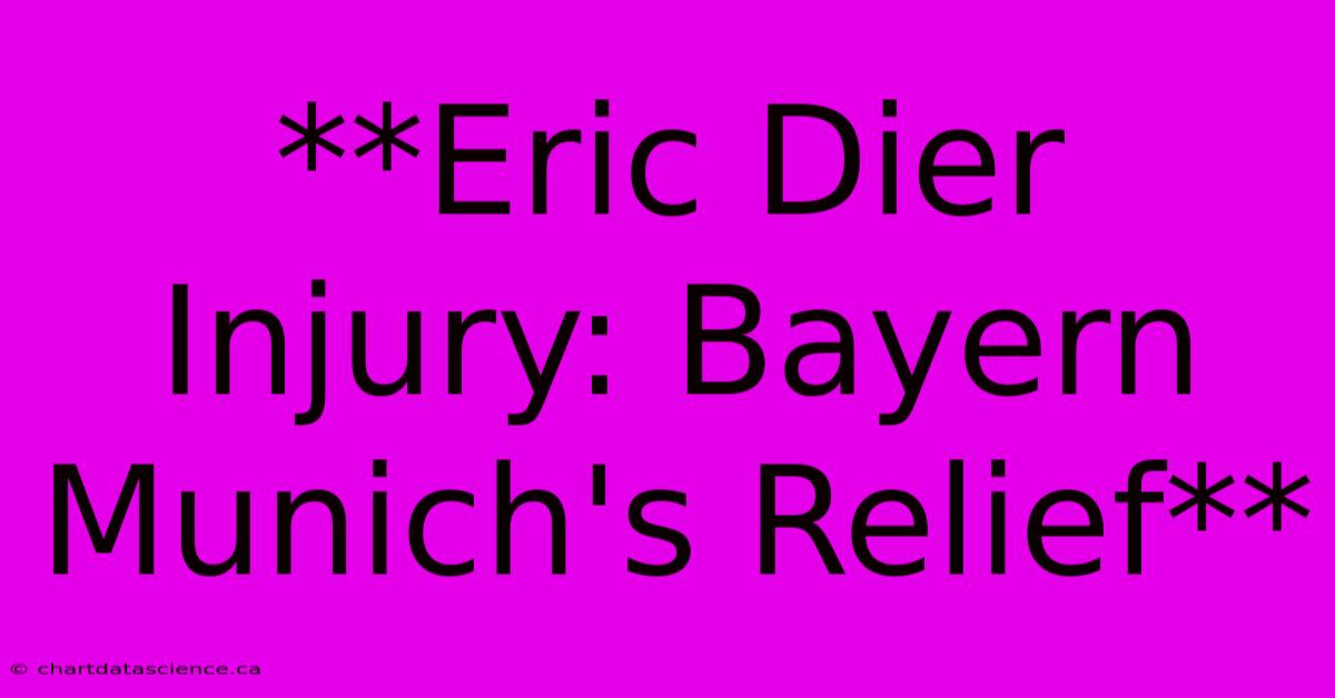 **Eric Dier Injury: Bayern Munich's Relief**