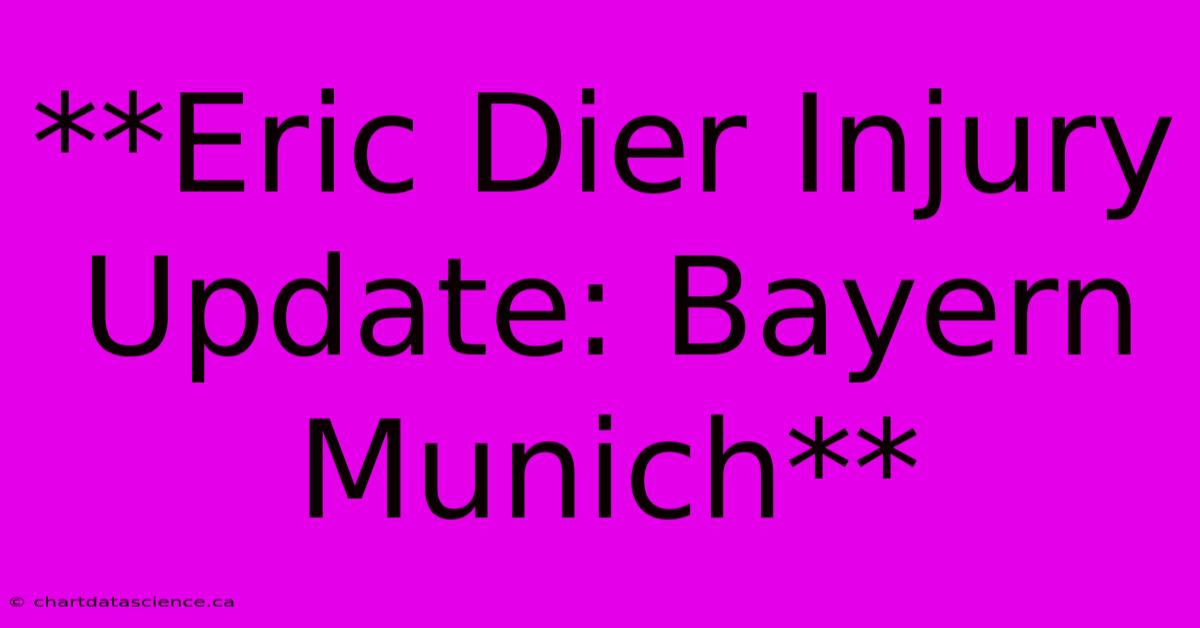 **Eric Dier Injury Update: Bayern Munich**