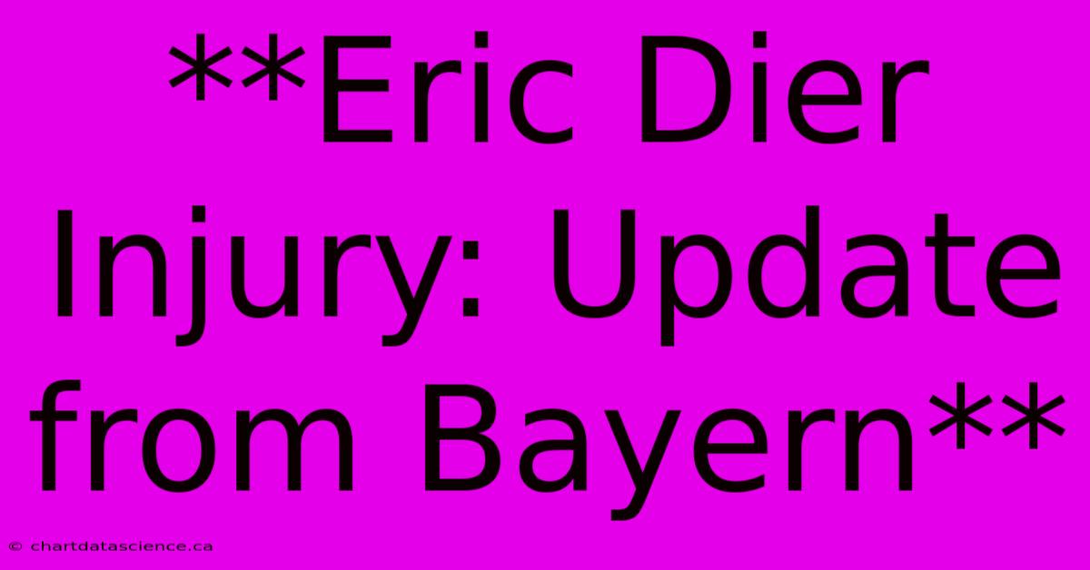 **Eric Dier Injury: Update From Bayern**