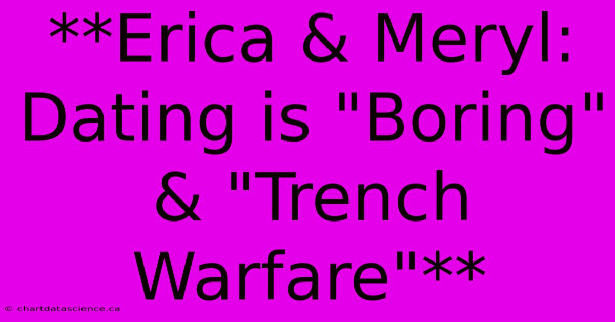 **Erica & Meryl: Dating Is 