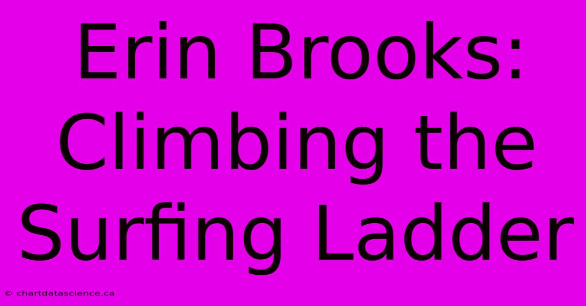 Erin Brooks: Climbing The Surfing Ladder