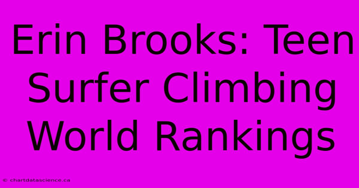 Erin Brooks: Teen Surfer Climbing World Rankings