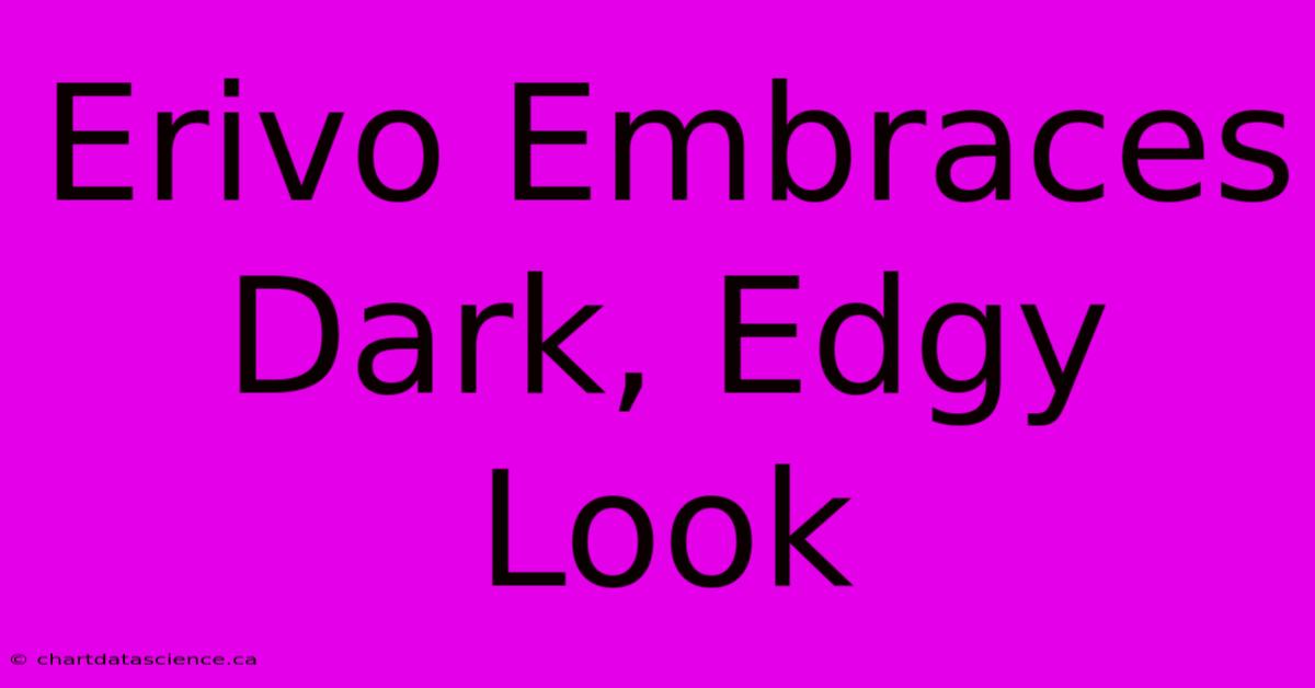 Erivo Embraces Dark, Edgy Look