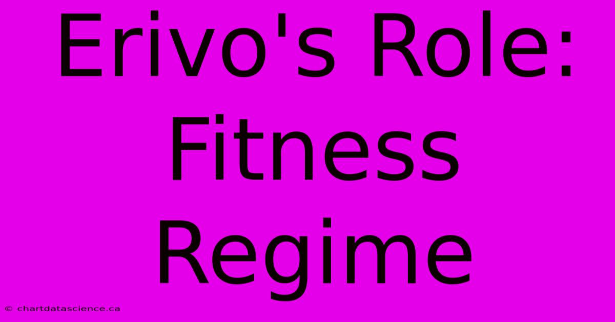 Erivo's Role: Fitness Regime