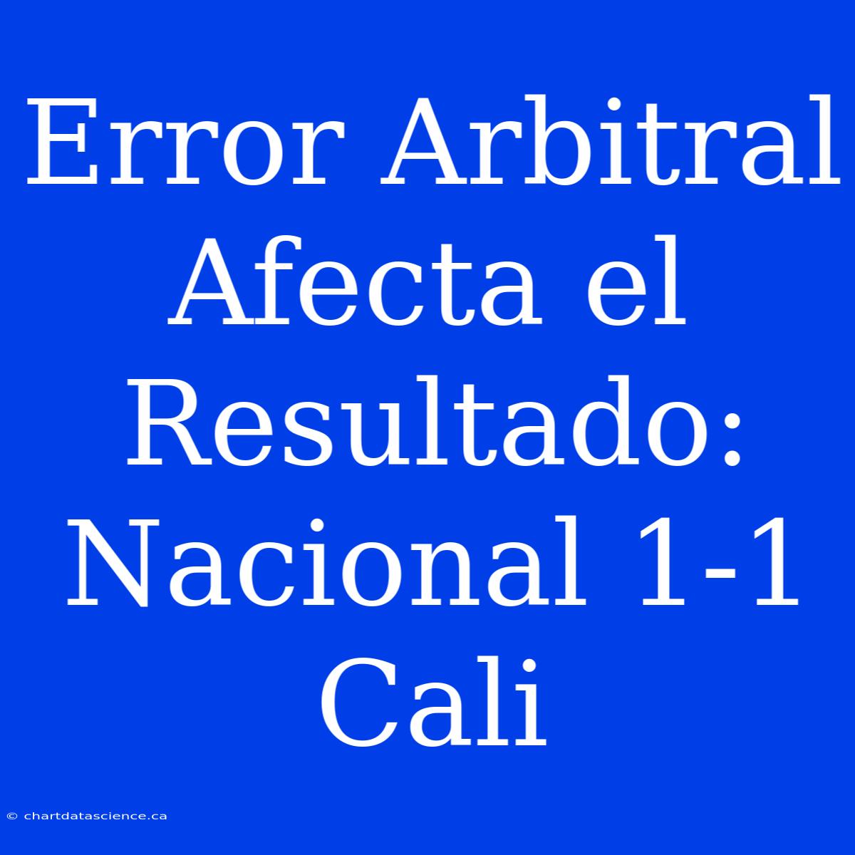 Error Arbitral Afecta El Resultado: Nacional 1-1 Cali