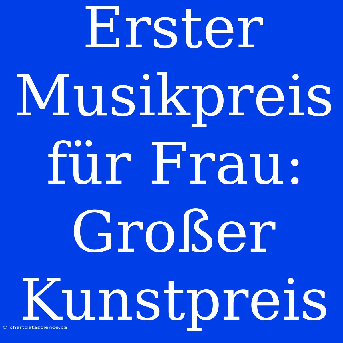 Erster Musikpreis Für Frau: Großer Kunstpreis