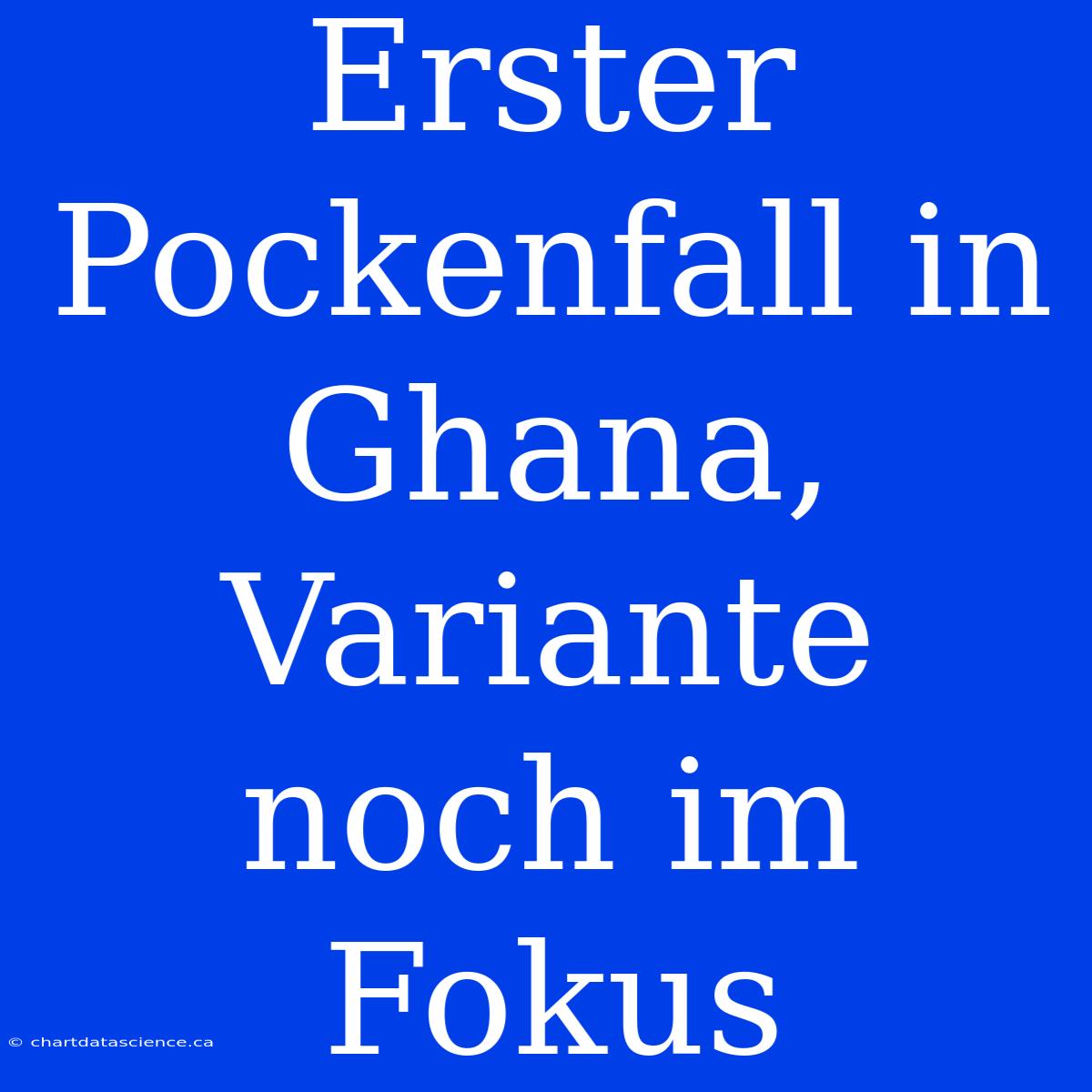 Erster Pockenfall In Ghana, Variante Noch Im Fokus