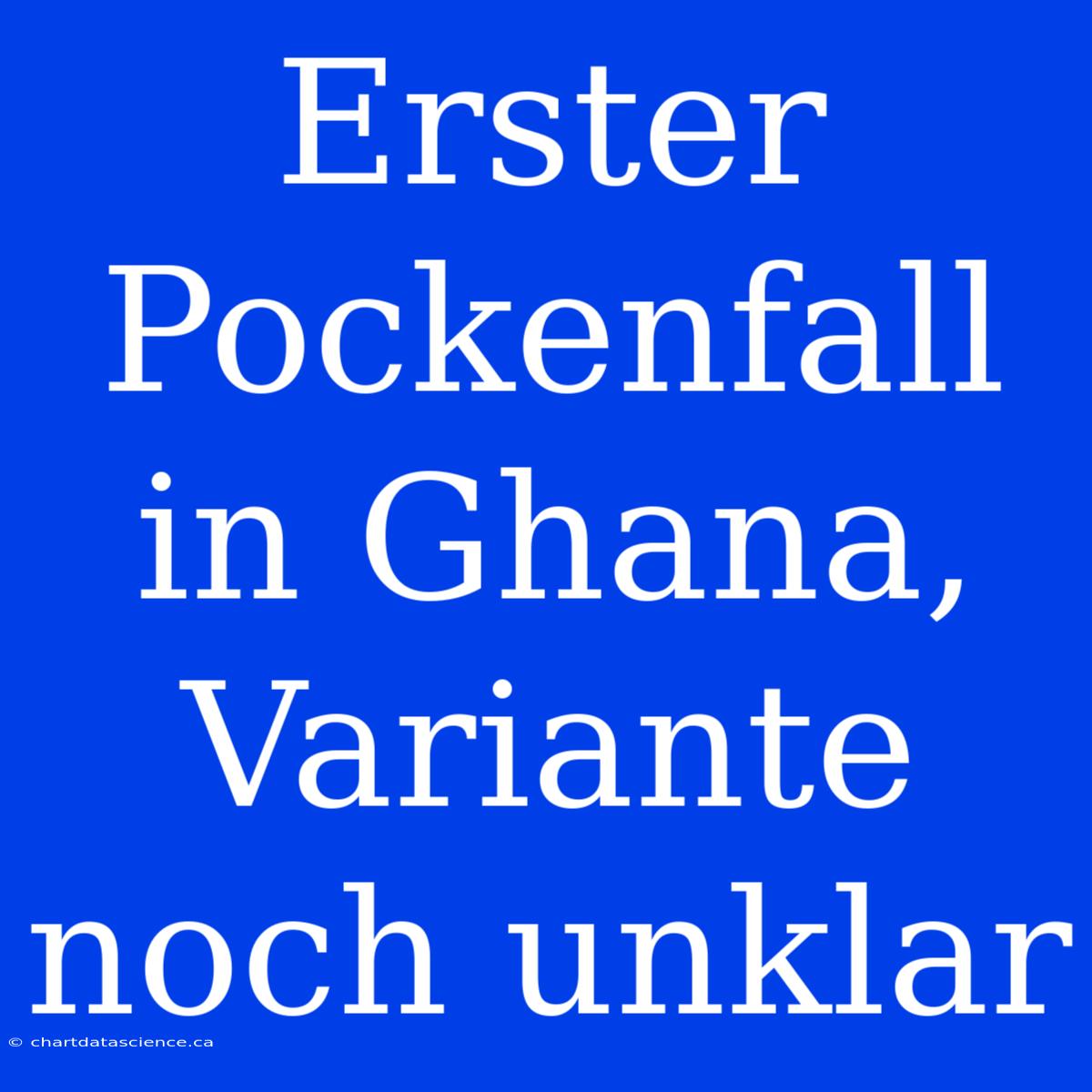 Erster Pockenfall In Ghana, Variante Noch Unklar