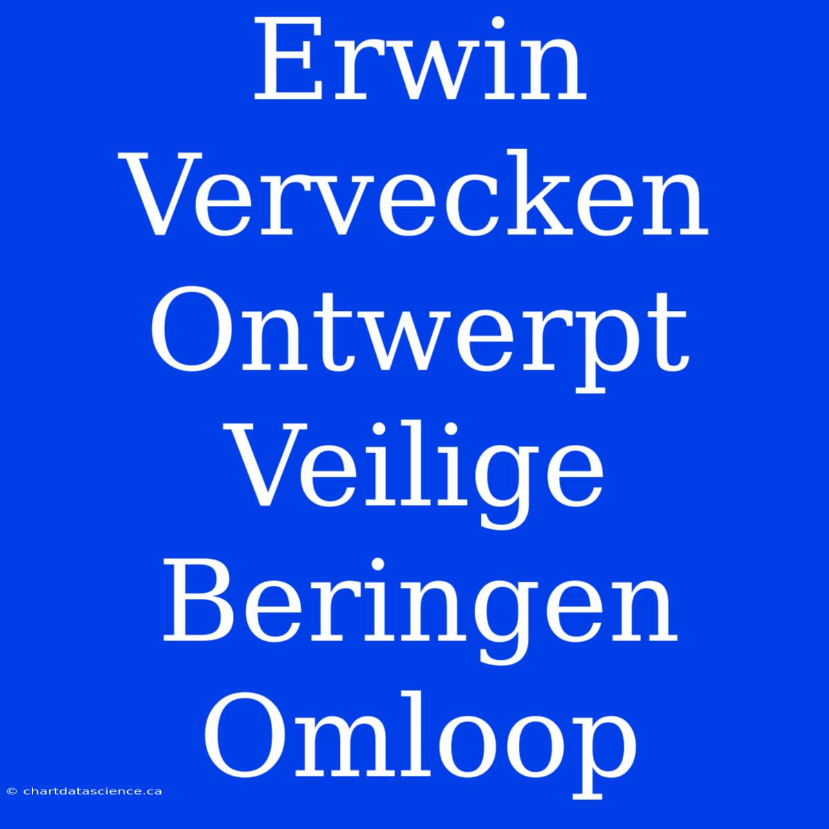 Erwin Vervecken Ontwerpt Veilige Beringen Omloop