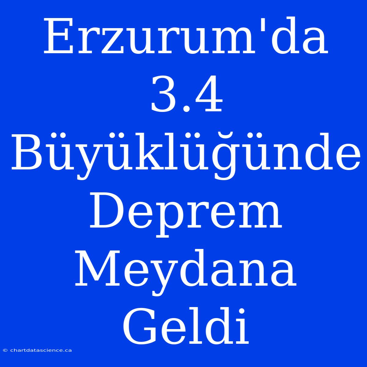 Erzurum'da 3.4 Büyüklüğünde Deprem Meydana Geldi