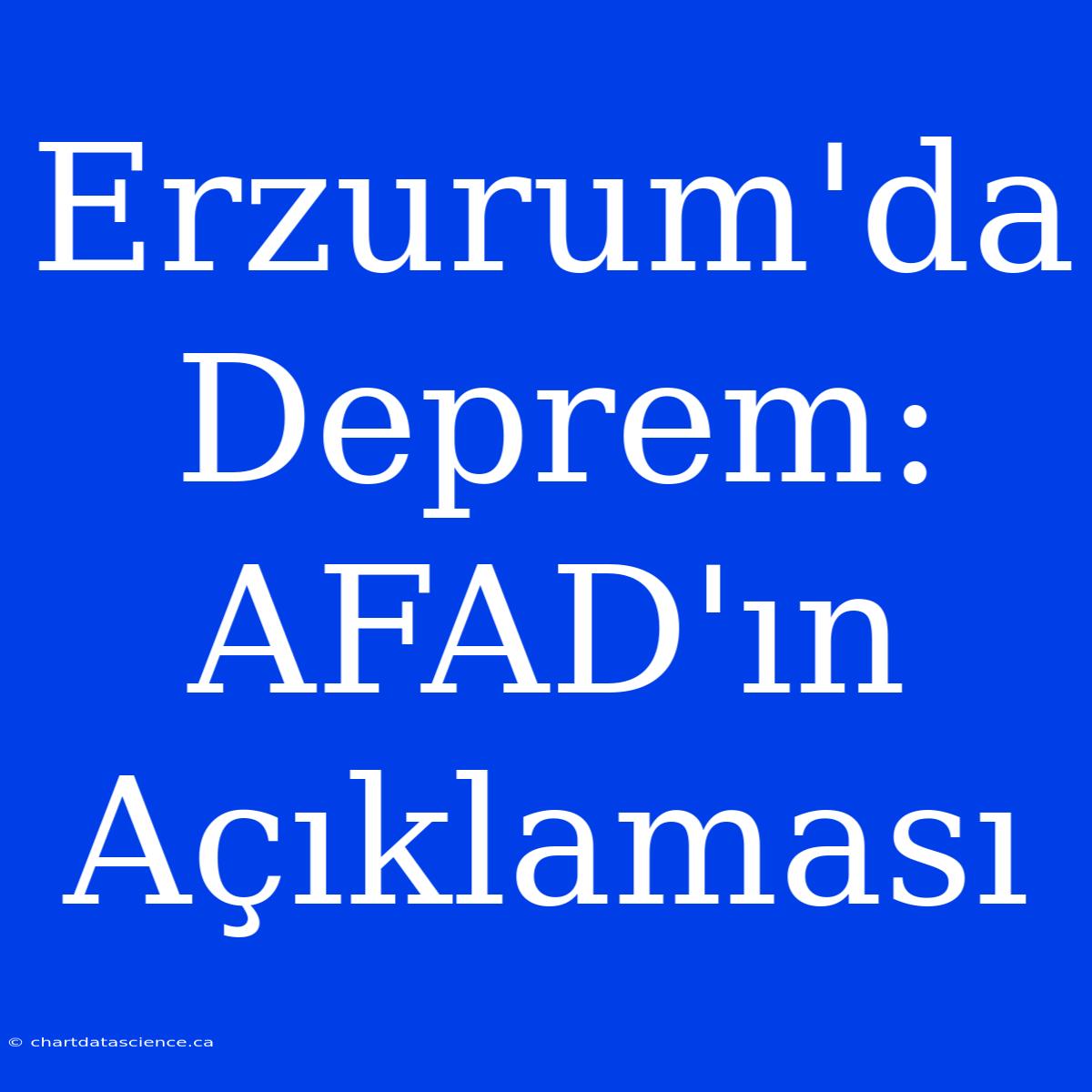 Erzurum'da Deprem: AFAD'ın Açıklaması