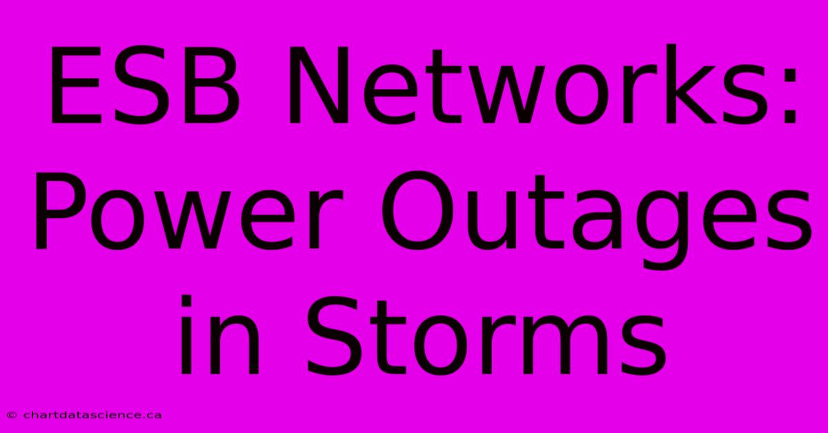 ESB Networks: Power Outages In Storms