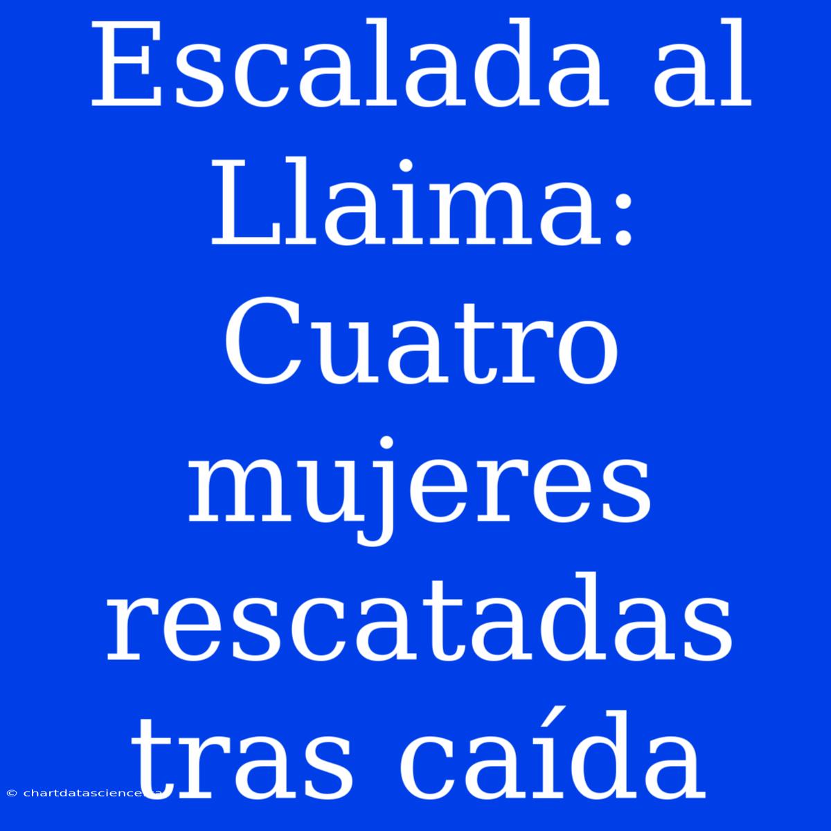 Escalada Al Llaima: Cuatro Mujeres Rescatadas Tras Caída