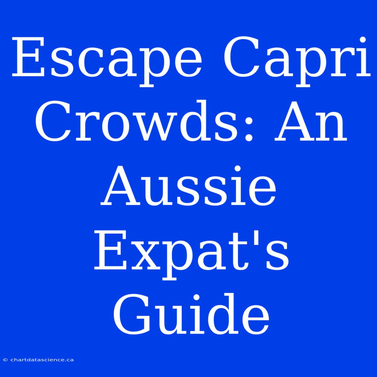 Escape Capri Crowds: An Aussie Expat's Guide