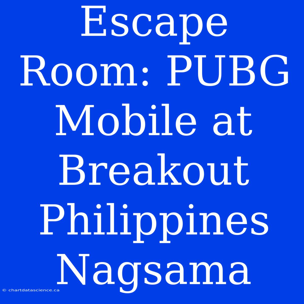 Escape Room: PUBG Mobile At Breakout Philippines Nagsama