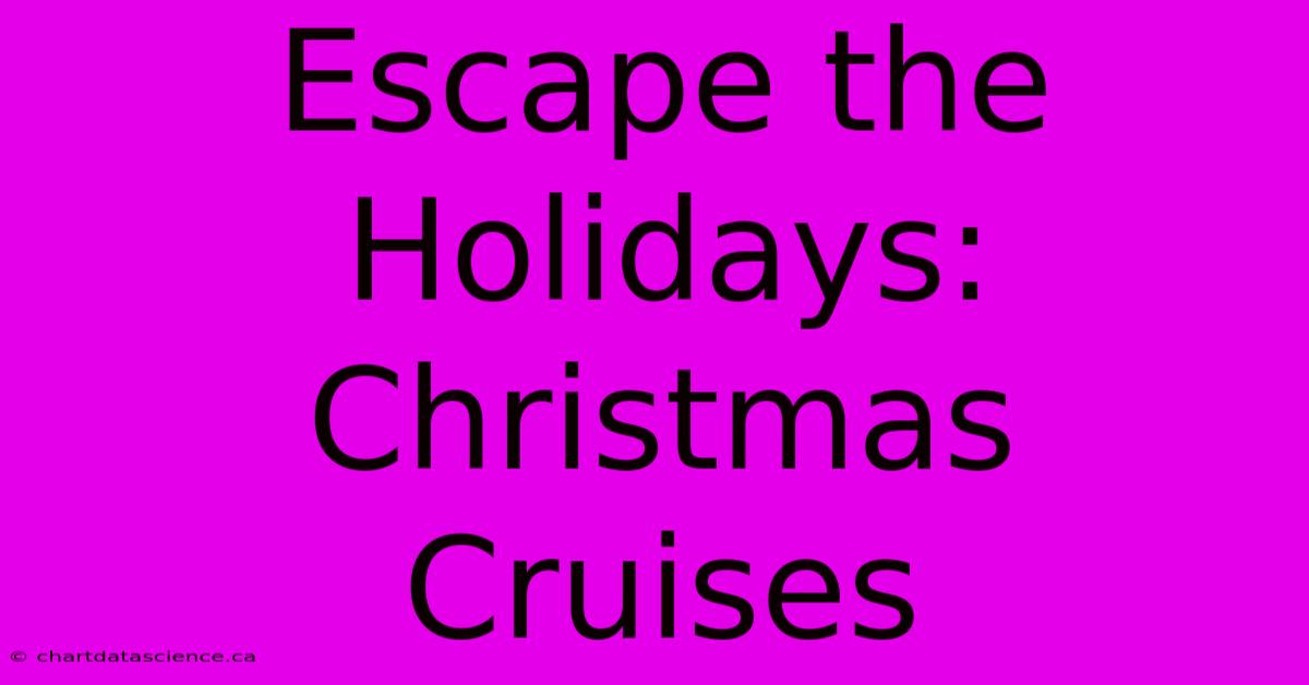 Escape The Holidays: Christmas Cruises