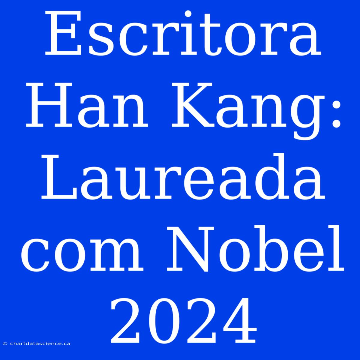 Escritora Han Kang: Laureada Com Nobel 2024