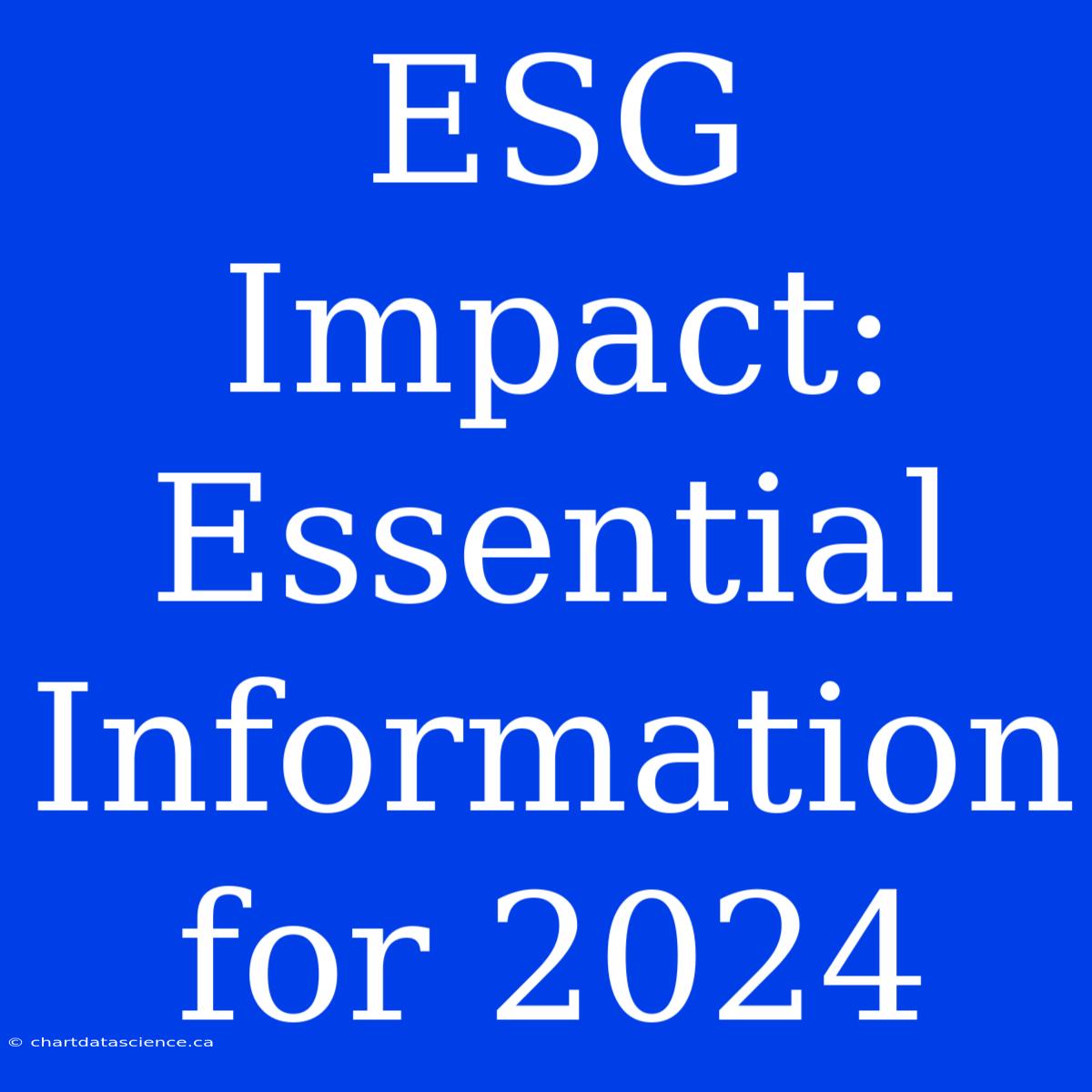 ESG Impact: Essential Information For 2024