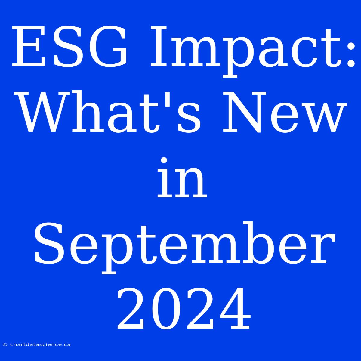 ESG Impact: What's New In September 2024