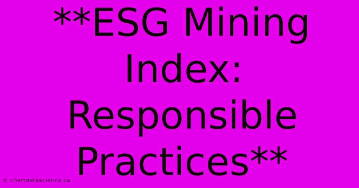 **ESG Mining Index: Responsible Practices** 