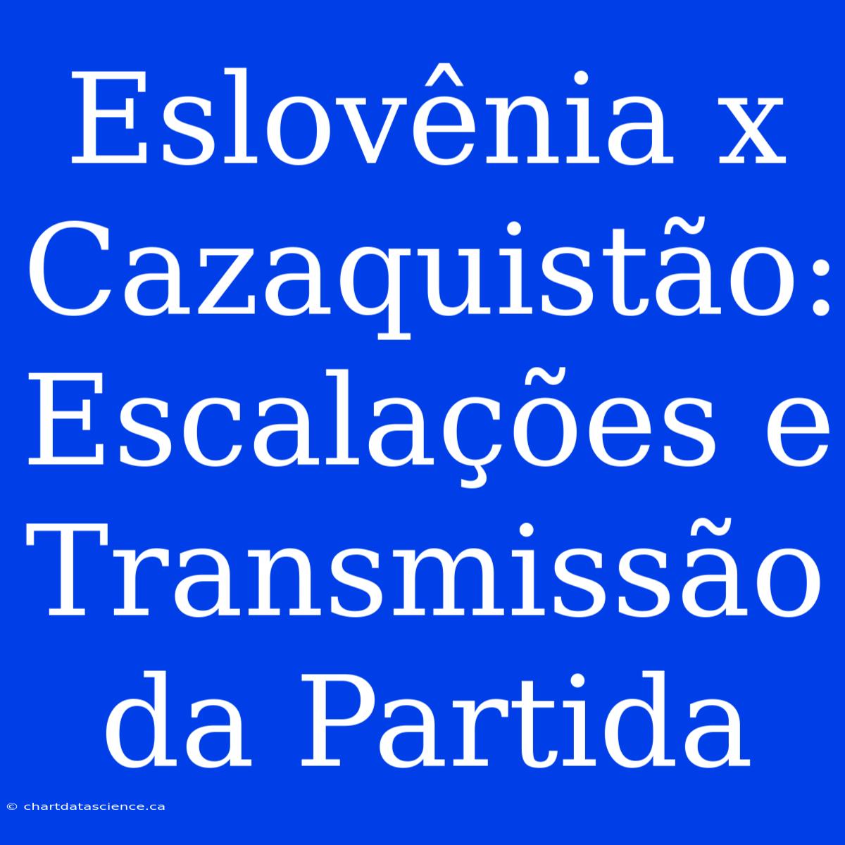 Eslovênia X Cazaquistão: Escalações E Transmissão Da Partida