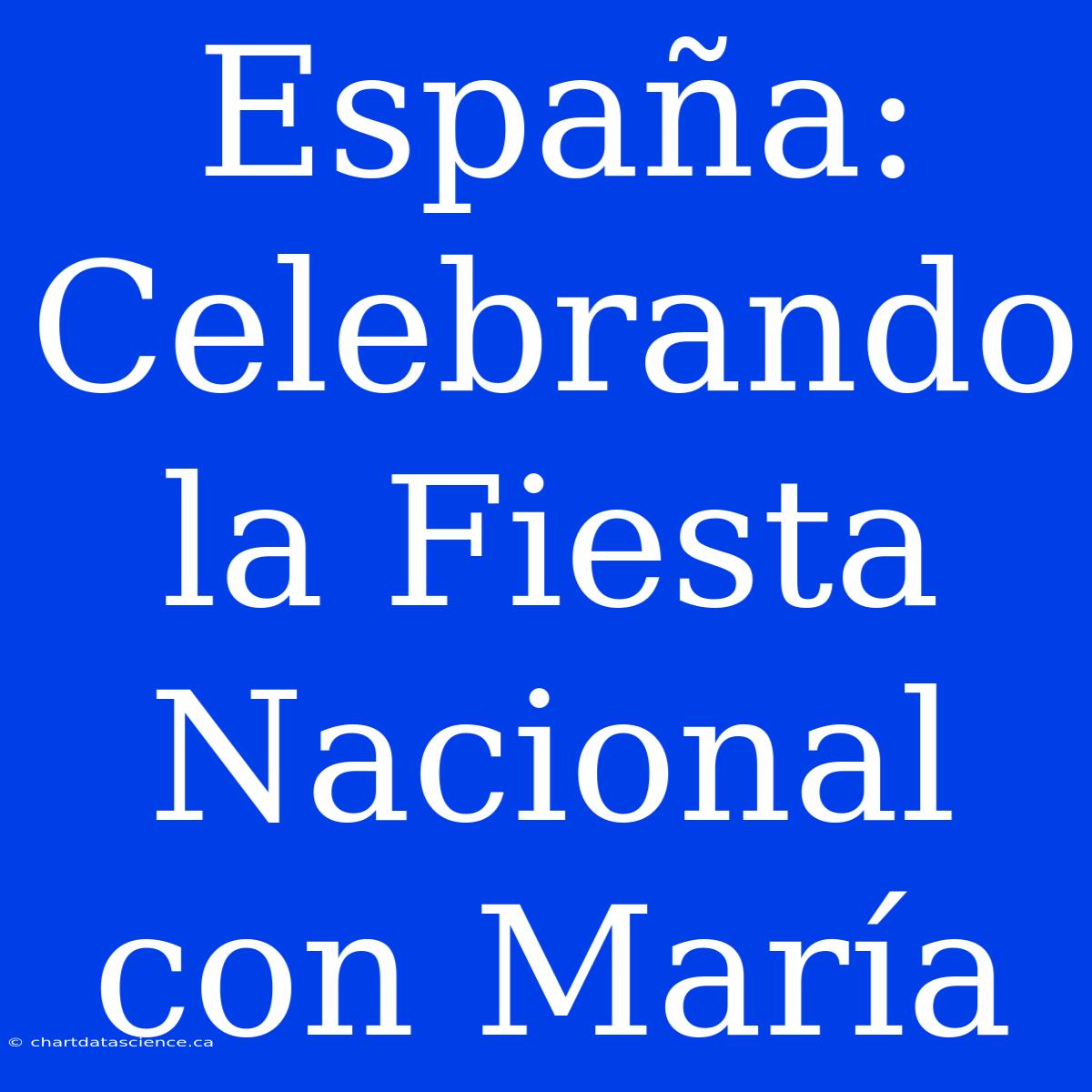 España: Celebrando La Fiesta Nacional Con María