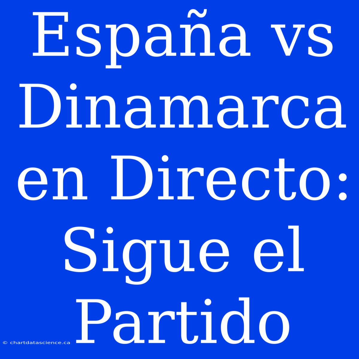 España Vs Dinamarca En Directo: Sigue El Partido