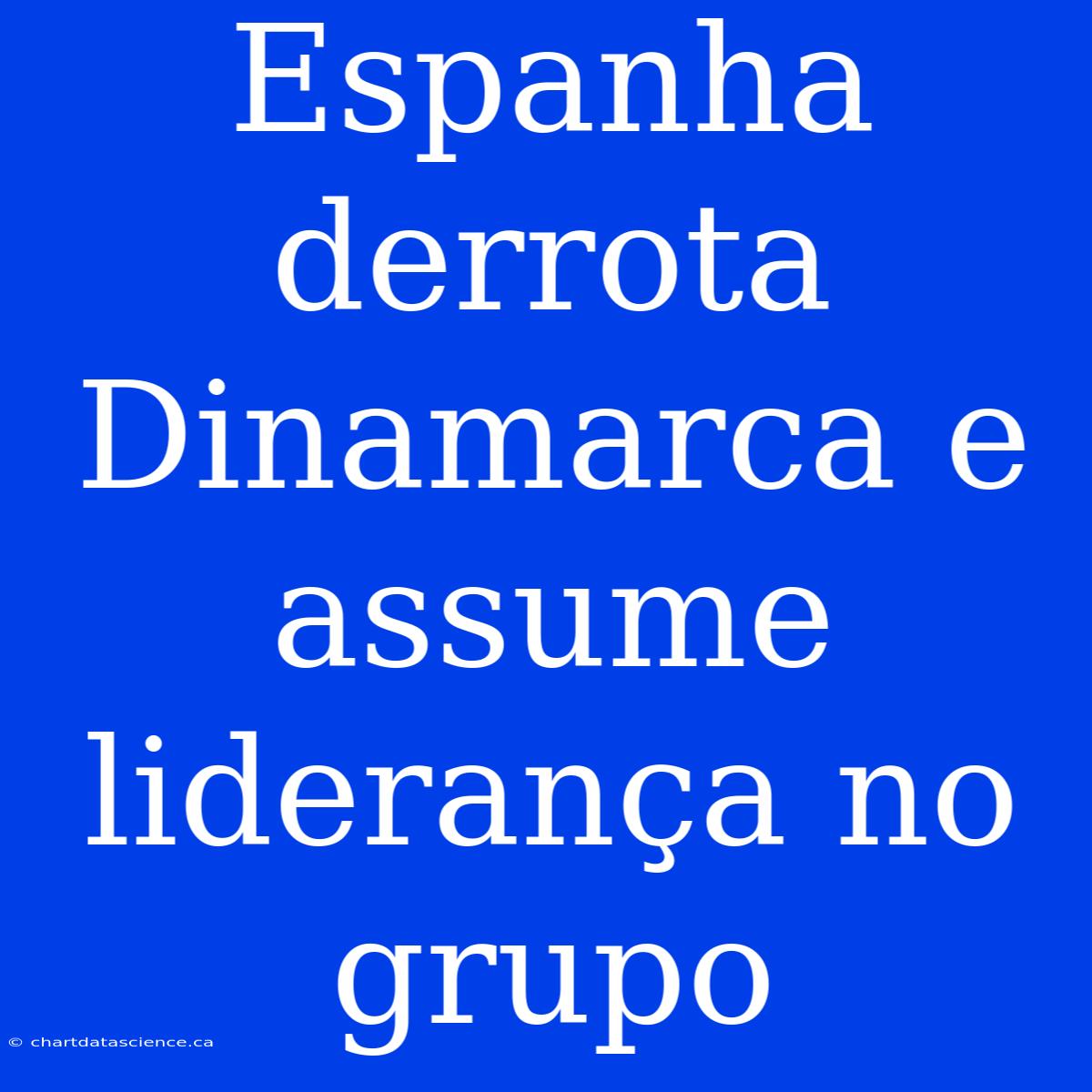 Espanha Derrota Dinamarca E Assume Liderança No Grupo