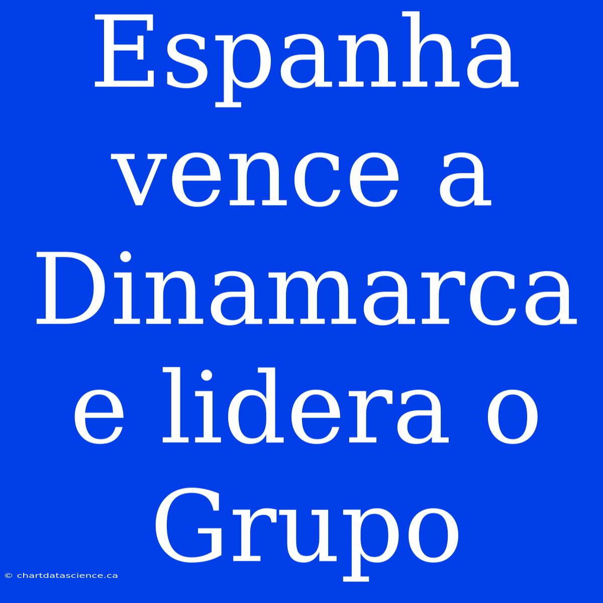 Espanha Vence A Dinamarca E Lidera O Grupo