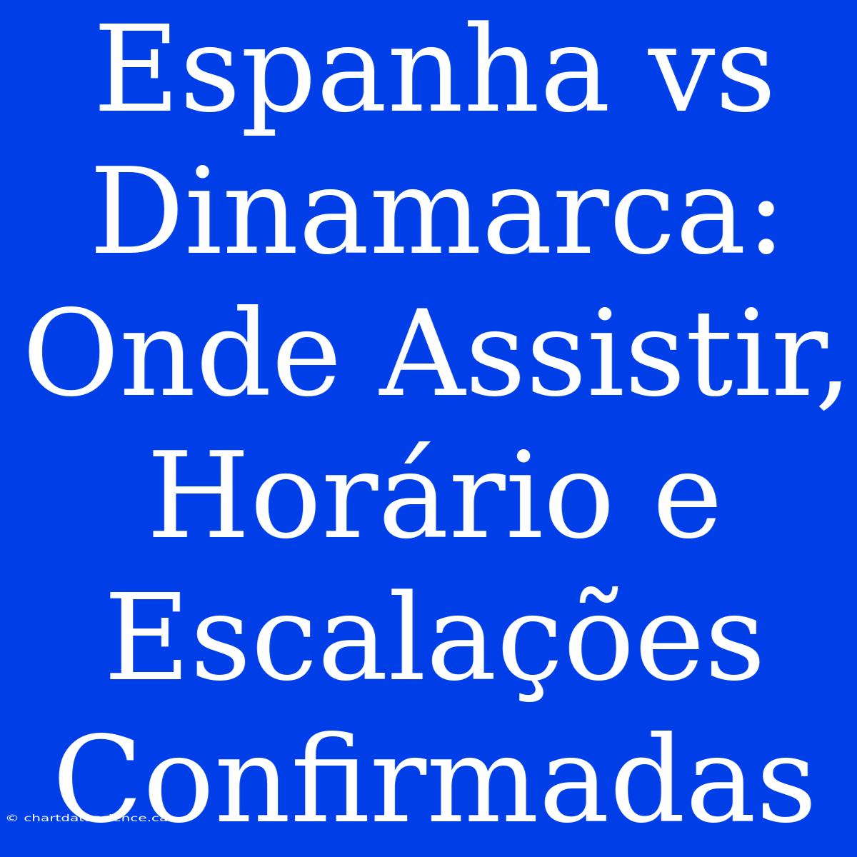 Espanha Vs Dinamarca: Onde Assistir, Horário E Escalações Confirmadas