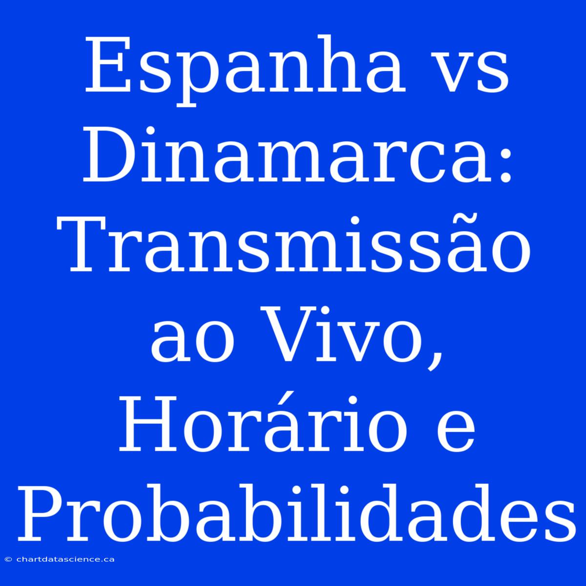 Espanha Vs Dinamarca: Transmissão Ao Vivo, Horário E Probabilidades