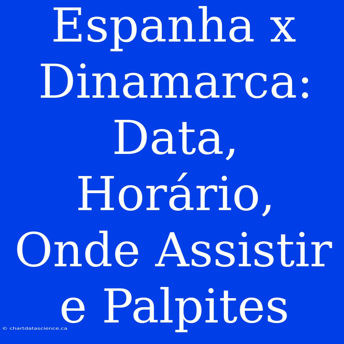 Espanha X Dinamarca: Data, Horário, Onde Assistir E Palpites