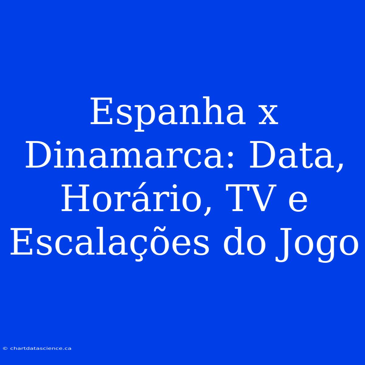 Espanha X Dinamarca: Data, Horário, TV E Escalações Do Jogo