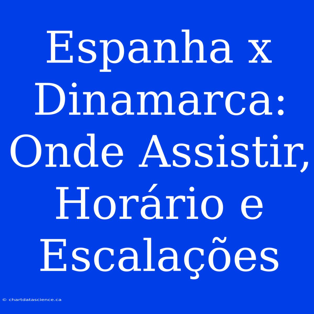 Espanha X Dinamarca: Onde Assistir, Horário E Escalações