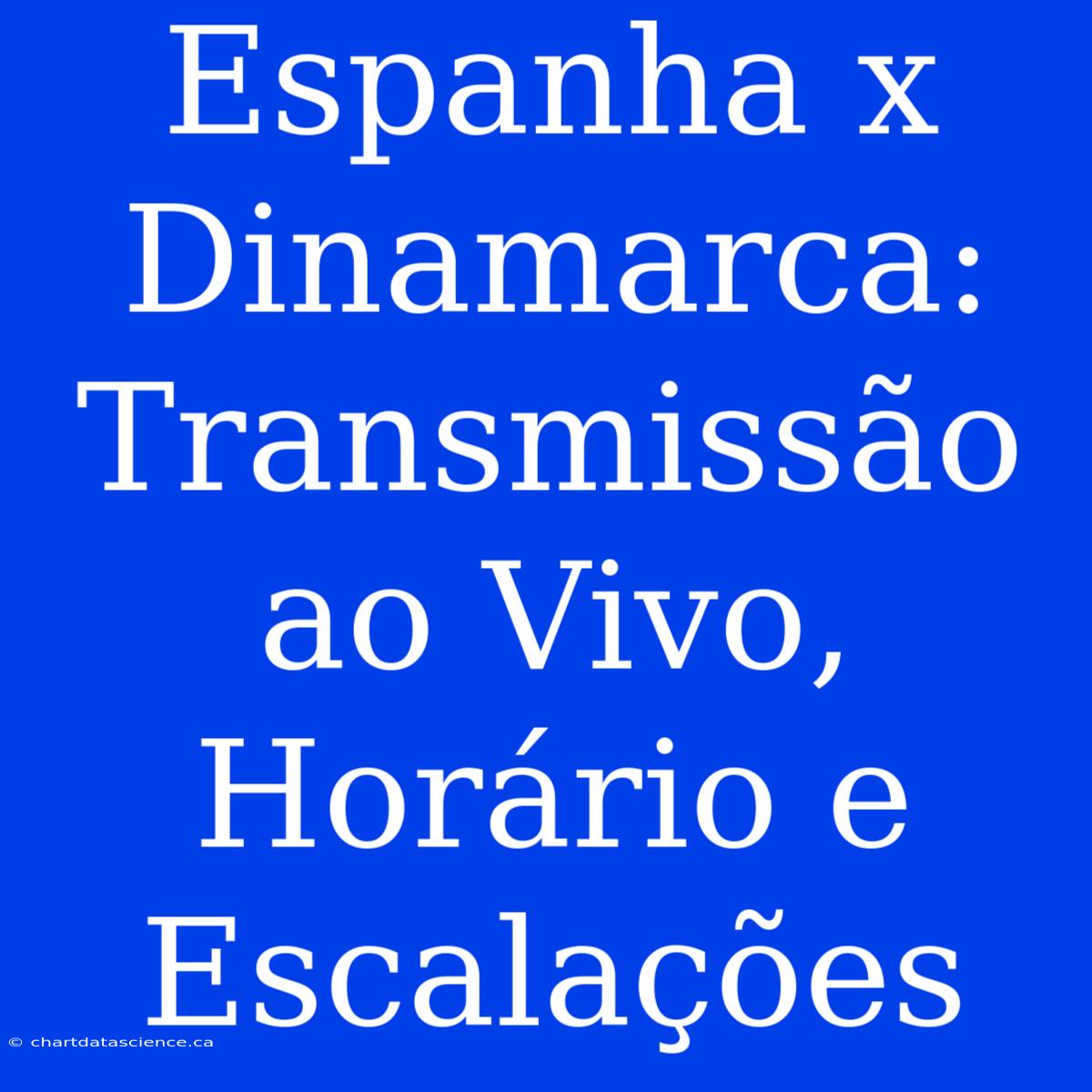 Espanha X Dinamarca: Transmissão Ao Vivo, Horário E Escalações