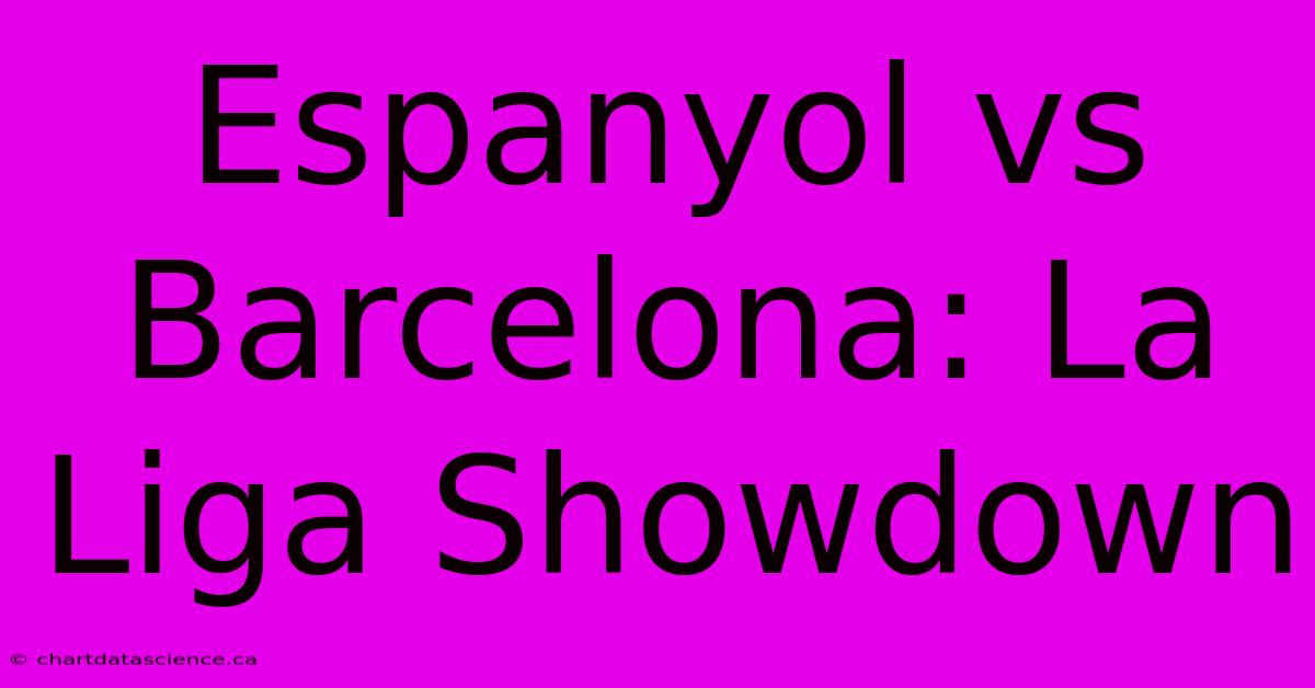 Espanyol Vs Barcelona: La Liga Showdown 