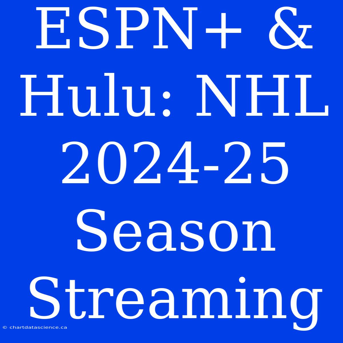 ESPN+ & Hulu: NHL 2024-25 Season Streaming